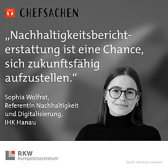 © IHK Hessen innovativ / Sonstige/Kommerziell Das Bild zeigt Sofia Wolfrat, Referentin für Nachhaltigkeit und Digitalisierung der IHK Hanau-Gelnhausen-Schlüchern mit einem Zitat: "Nachhaltigkeitsberichterstattung ist eine Chance, sich zukunftsfähig aufzustellen."